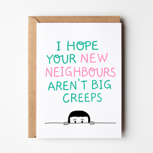 I hope your new neighbours aren't big creeps