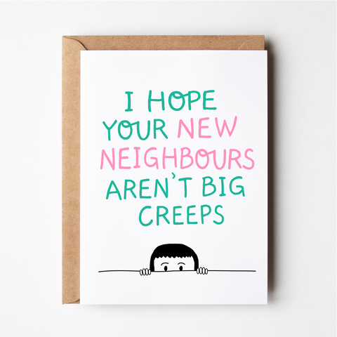 I hope your new neighbours aren't big creeps
